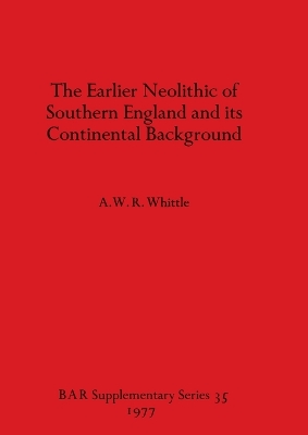 Cover of The Earlier Neolithic of Southern England and its Continental Background