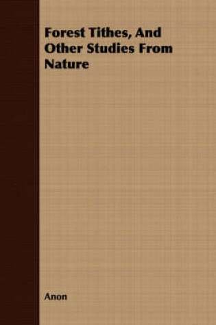 Cover of Forest Tithes, And Other Studies From Nature