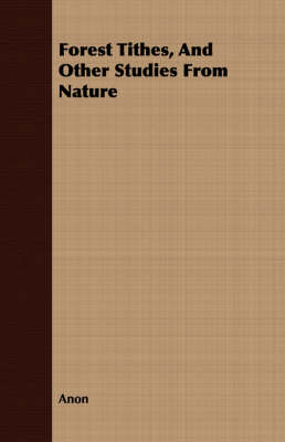 Book cover for Forest Tithes, And Other Studies From Nature