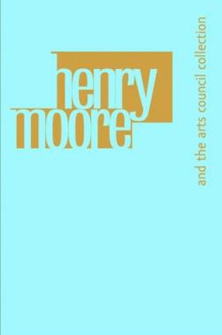 Cover of Henry Moore and the Arts Council Collection