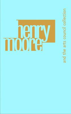 Book cover for Henry Moore and the Arts Council Collection