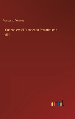 Book cover for Il Canzoniere di Francesco Petrarca con Indici