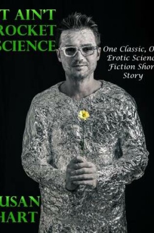 Cover of It Ain’t Rocket Science: One Classic, One Erotic Science Fiction Short Story