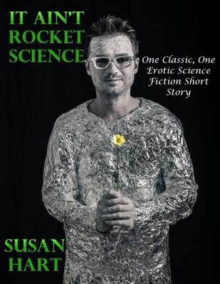 Book cover for It Ain’t Rocket Science: One Classic, One Erotic Science Fiction Short Story