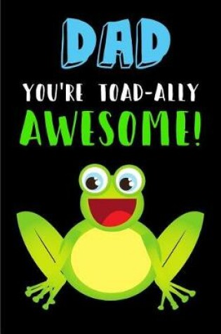Cover of Dad You're Toad-ally Awesome