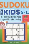 Book cover for SUDOKU FOR KIDS 8-12 - The only guide you need for good Sudoku solving