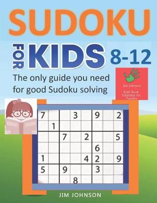 Cover of SUDOKU FOR KIDS 8-12 - The only guide you need for good Sudoku solving