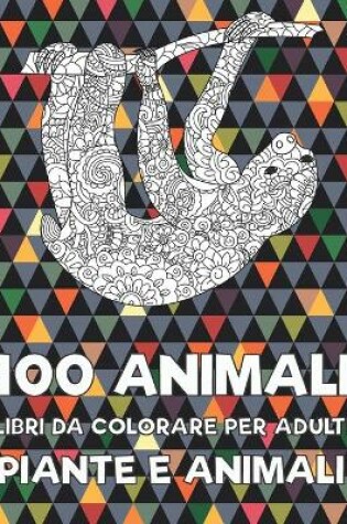 Cover of Libri da colorare per adulti - Piante e animali - 100 Animali