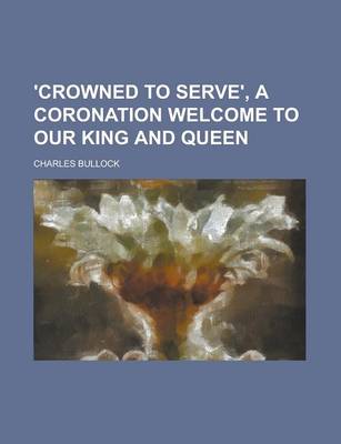 Book cover for 'Crowned to Serve', a Coronation Welcome to Our King and Queen