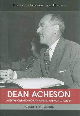 Cover of Dean Acheson and the Creation of an American World Order