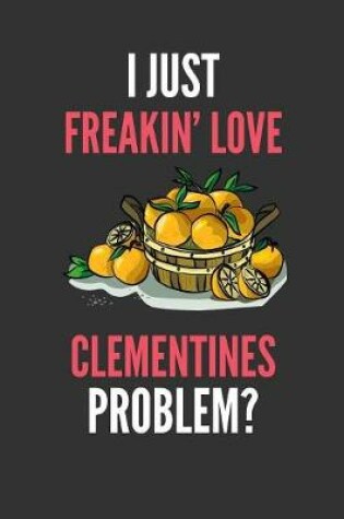 Cover of I Just Freakin' Love Clementines