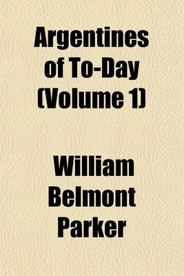 Book cover for Argentines of To-Day (Volume 1)