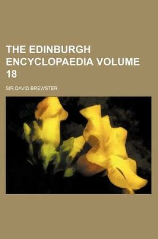 Cover of The Edinburgh Encyclopaedia Volume 18