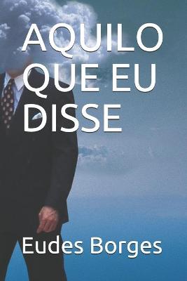 Book cover for Aquilo Que Eu Disse