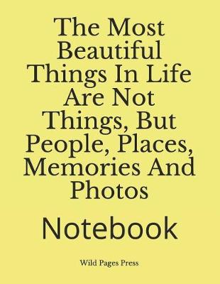 Book cover for The Most Beautiful Things in Life Are Not Things, But People, Places, Memories and Photos