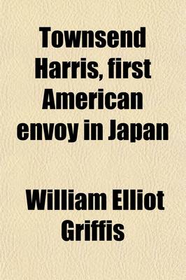 Book cover for Townsend Harris, First American Envoy in Japan