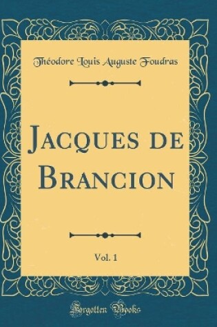Cover of Jacques de Brancion, Vol. 1 (Classic Reprint)