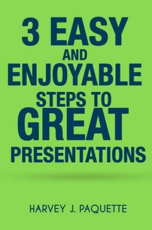 Cover of 3 Easy and Enjoyable Steps to Great Presentations