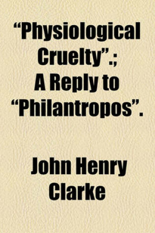 Cover of "Physiological Cruelty."; A Reply to "Philantropos."