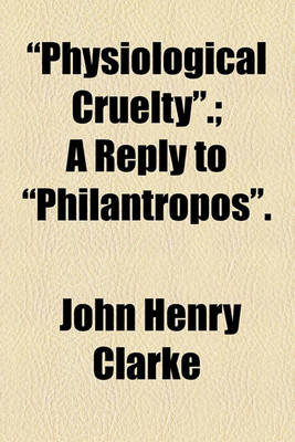 Book cover for "Physiological Cruelty."; A Reply to "Philantropos."