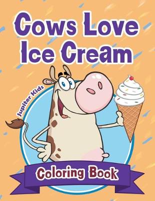 Book cover for Cows Love Ice Cream Coloring Book