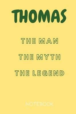 Book cover for Thomas the Man the Myth the Legend Notebook