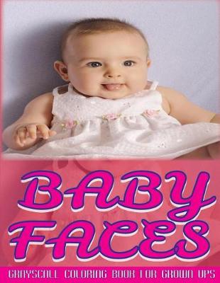 Book cover for Baby Faces Grayscale Coloring Book For Grown Ups Vol.5