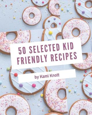 Book cover for 50 Selected Kid Friendly Recipes