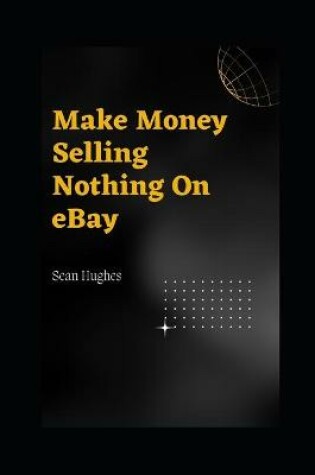 Cover of Make Money Selling Nothing On eBay