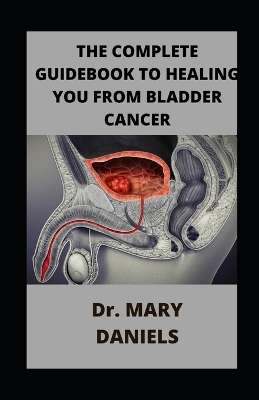 Book cover for The Complete Guidebook To Healing You From Bladder Cancer