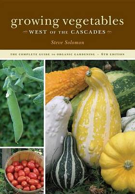 Book cover for Growing Vegetables West of the Cascades, 6th Edition: The Complete Guide to Organic Gardening