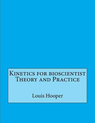 Book cover for Kinetics for Bioscientist Theory and Practice