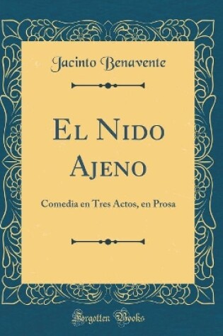 Cover of El Nido Ajeno: Comedia en Tres Actos, en Prosa (Classic Reprint)
