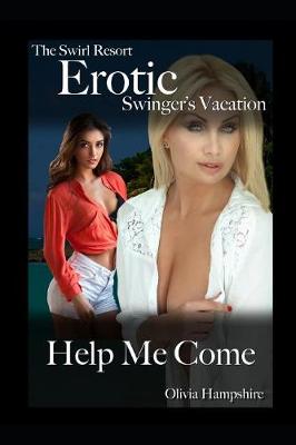 Book cover for The Swirl Resort, Erotic Swinger's Vacation, Help Me Come