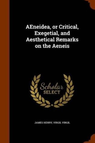 Cover of Aeneidea, or Critical, Exegetial, and Aesthetical Remarks on the Aeneis