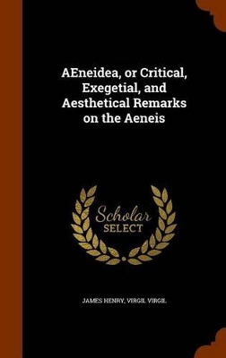 Book cover for Aeneidea, or Critical, Exegetial, and Aesthetical Remarks on the Aeneis