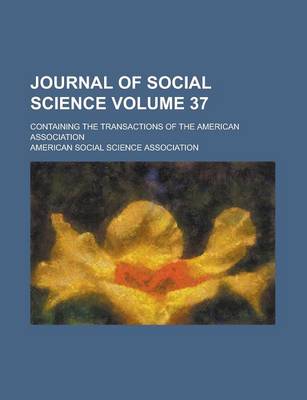 Book cover for Journal of Social Science; Containing the Transactions of the American Association Volume 37