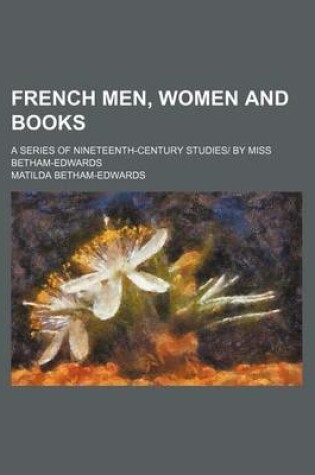 Cover of French Men, Women and Books; A Series of Nineteenth-Century Studies by Miss Betham-Edwards