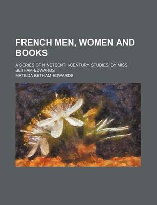 Book cover for French Men, Women and Books; A Series of Nineteenth-Century Studies by Miss Betham-Edwards