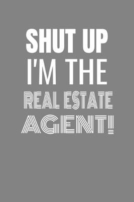 Book cover for Shut Up I'm the Real Estate Agent