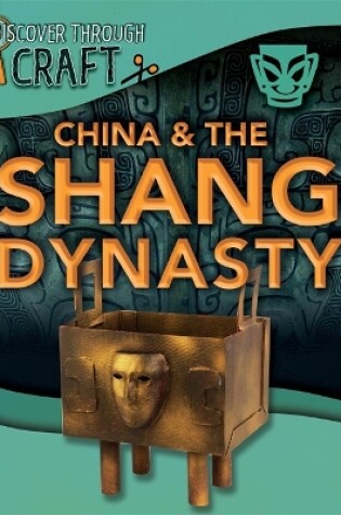 Cover of Discover Through Craft: China and the Shang Dynasty
