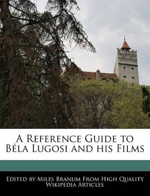 Book cover for A Reference Guide to Bela Lugosi and His Films