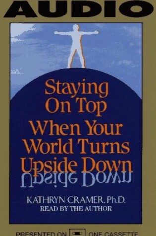 Cover of Staying on Top When Your World Turns Upside Down