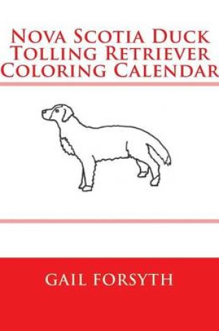 Cover of Nova Scotia Duck Tolling Retriever Coloring Calendar