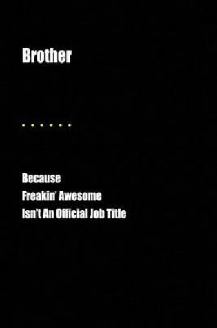 Cover of Brother Because Freakin' Awesome Isn't an Official Job Title