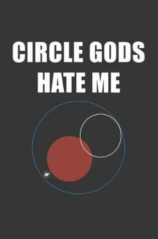 Cover of Circle Gods Hate Me Notebook