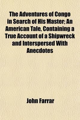 Book cover for The Adventures of Congo in Search of His Master; An American Tale, Containing a True Account of a Shipwreck and Interspersed with Anecdotes