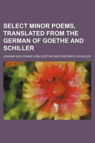 Cover of Select Minor Poems, Translated from the German of Goethe and Schiller