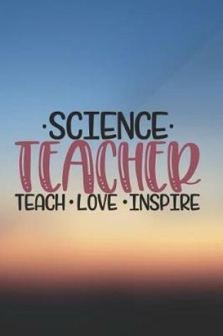 Cover of Science Teacher Teach Love Inspire