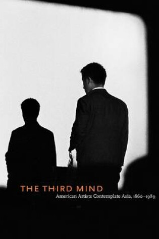 Cover of Third Mind, The:American Artists Contemplate Asia 1860-1989